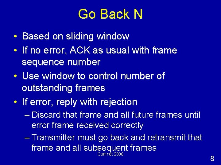 Go Back N • Based on sliding window • If no error, ACK as
