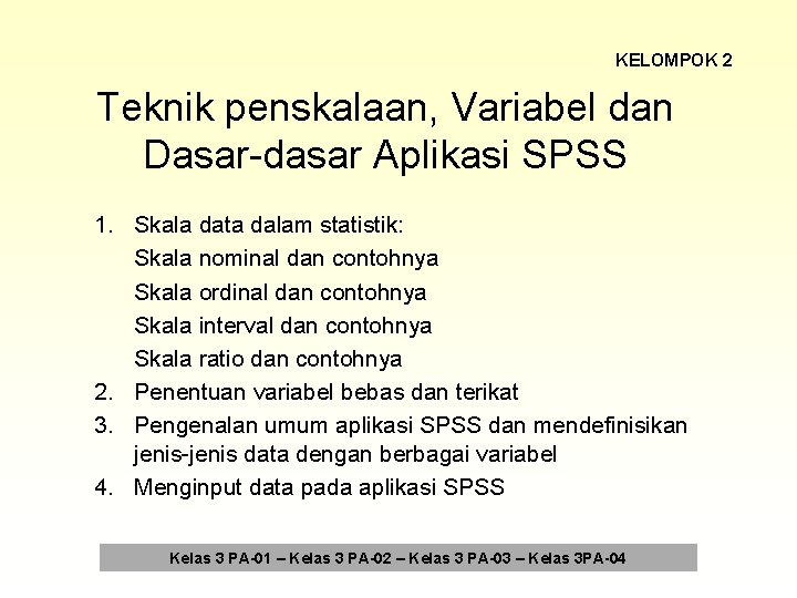 KELOMPOK 2 Teknik penskalaan, Variabel dan Dasar-dasar Aplikasi SPSS 1. Skala data dalam statistik:
