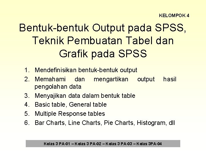 KELOMPOK 4 Bentuk-bentuk Output pada SPSS, Teknik Pembuatan Tabel dan Grafik pada SPSS 1.