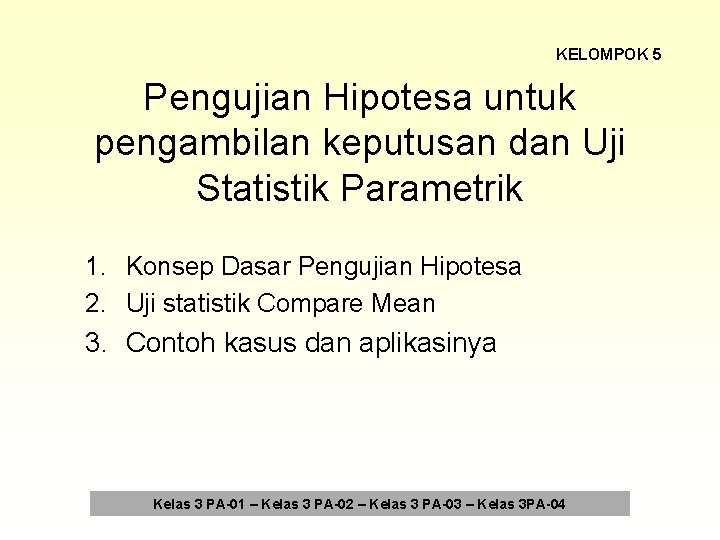 KELOMPOK 5 Pengujian Hipotesa untuk pengambilan keputusan dan Uji Statistik Parametrik 1. Konsep Dasar