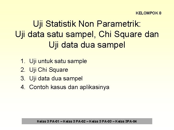 KELOMPOK 8 Uji Statistik Non Parametrik: Uji data satu sampel, Chi Square dan Uji