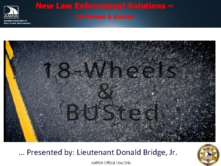 New Law Enforcement Solutions ~ 18 -Wheels & BUSted Connecticut’s experience with … … New Law Enforcement Solutions ~ 18 -Wheels & BUSted Connecticut’s experience with … …
