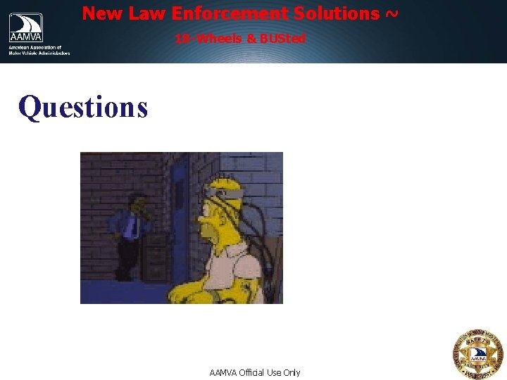 New Law Enforcement Solutions ~ 18 -Wheels & BUSted Questions AAMVA Official Use Only New Law Enforcement Solutions ~ 18 -Wheels & BUSted Questions AAMVA Official Use Only