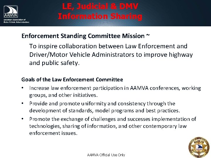 LE, Judicial & DMV Information Sharing Enforcement Standing Committee Mission ~ To inspire collaboration LE, Judicial & DMV Information Sharing Enforcement Standing Committee Mission ~ To inspire collaboration
