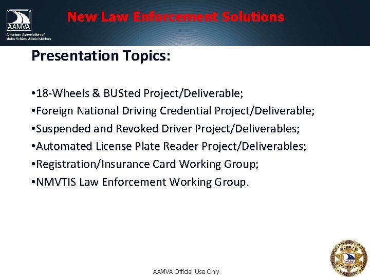 New Law Enforcement Solutions Presentation Topics: • 18 -Wheels & BUSted Project/Deliverable; • Foreign New Law Enforcement Solutions Presentation Topics: • 18 -Wheels & BUSted Project/Deliverable; • Foreign