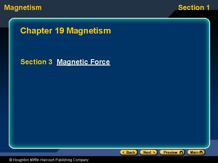 Magnetism Chapter 19 Magnetism Section 3 Magnetic Force © Houghton Mifflin Harcourt Publishing Company