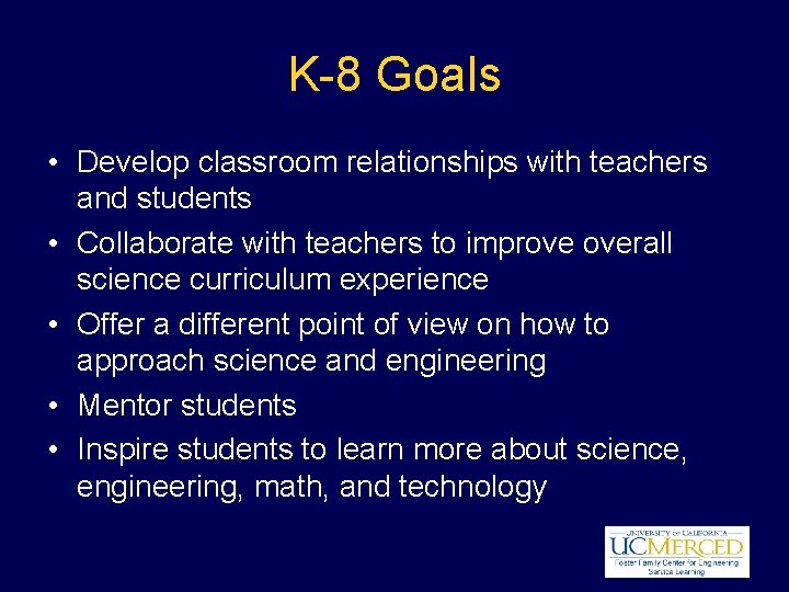 K-8 Goals • Develop classroom relationships with teachers and students • Collaborate with teachers