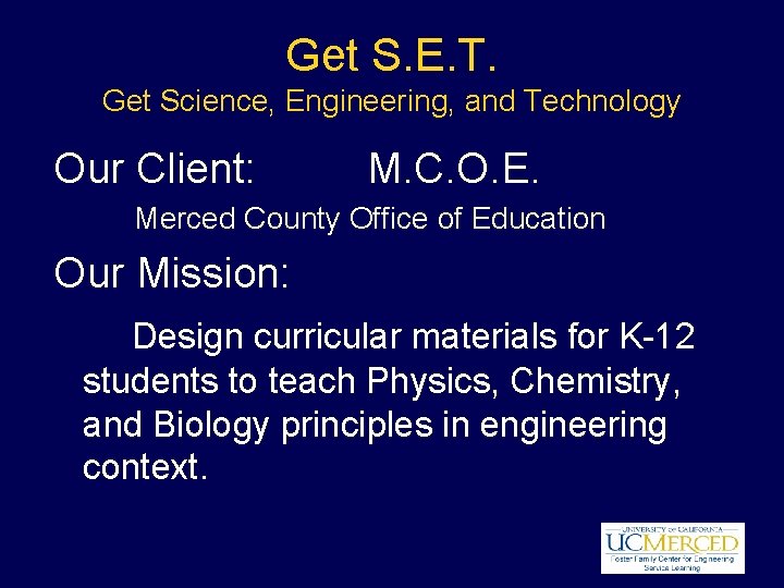 Get S. E. T. Get Science, Engineering, and Technology Our Client: M. C. O.