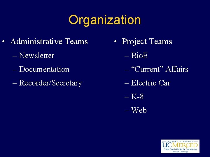 Organization • Administrative Teams • Project Teams – Newsletter – Bio. E – Documentation