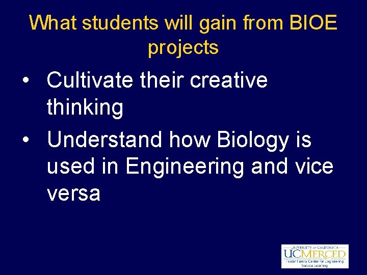 What students will gain from BIOE projects • Cultivate their creative thinking • Understand