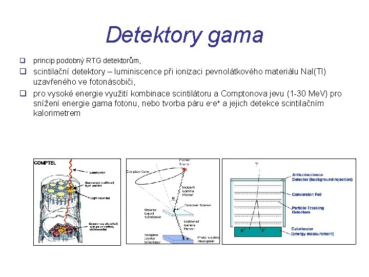 Detektory gama q princip podobný RTG detektorům, q scintilační detektory – luminiscence při ionizaci