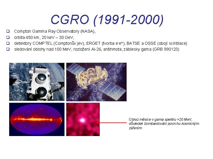 CGRO (1991 -2000) q q Compton Gamma Ray Observatory (NASA), orbita 450 km, 20