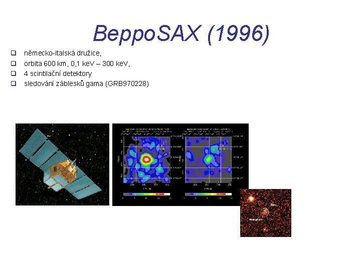 Beppo. SAX (1996) q q německo-italská družice, orbita 600 km, 0, 1 ke. V