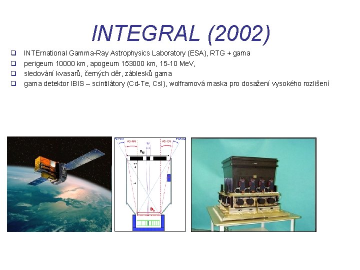 INTEGRAL (2002) q q INTErnational Gamma-Ray Astrophysics Laboratory (ESA), RTG + gama perigeum 10000