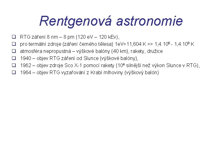 Rentgenová astronomie q q q RTG záření 8 nm – 8 pm (120 e.