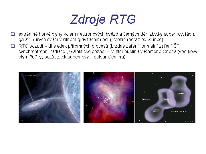 Zdroje RTG q extrémně horké plyny kolem neutronových hvězd a černých děr, zbytky supernov,