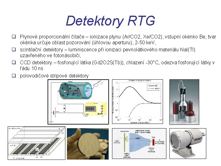 Detektory RTG q Plynové proporcionální čítače – ionizace plynu (Ar/CO 2, Xe/CO 2), vstupní