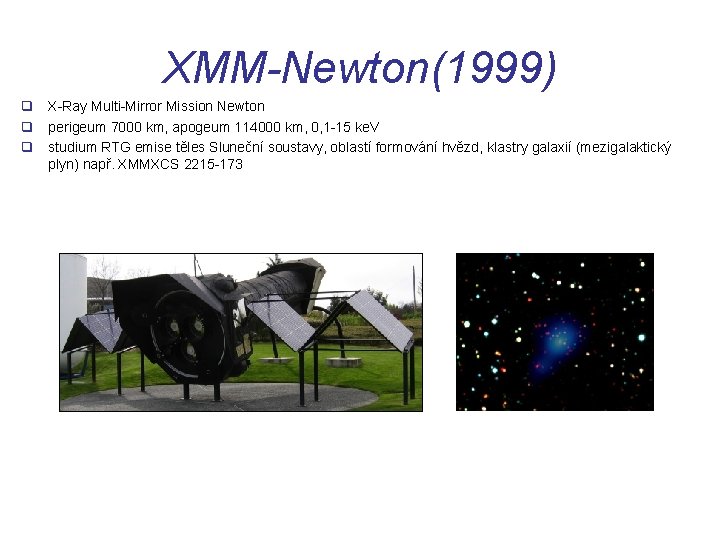 XMM-Newton(1999) q X-Ray Multi-Mirror Mission Newton q perigeum 7000 km, apogeum 114000 km, 0,