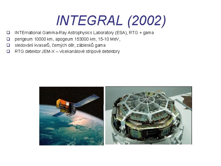 INTEGRAL (2002) q q INTErnational Gamma-Ray Astrophysics Laboratory (ESA), RTG + gama perigeum 10000