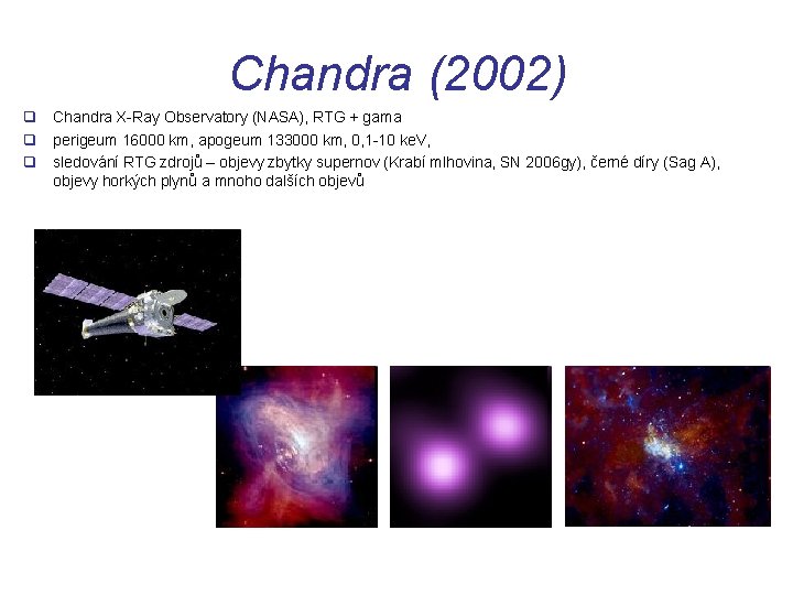 Chandra (2002) q Chandra X-Ray Observatory (NASA), RTG + gama q perigeum 16000 km,