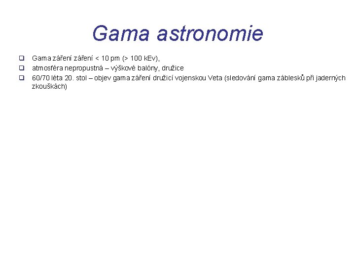 Gama astronomie q Gama záření < 10 pm (> 100 k. Ev), q atmosféra