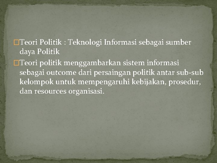 �Teori Politik : Teknologi Informasi sebagai sumber daya Politik �Teori politik menggambarkan sistem informasi