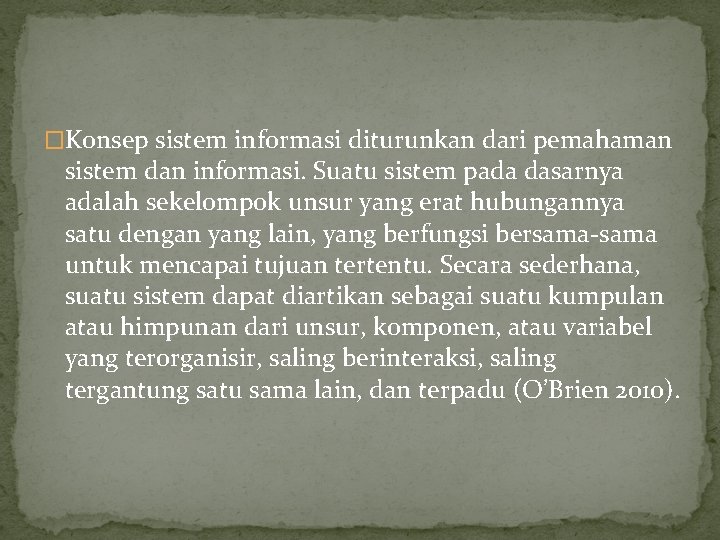 �Konsep sistem informasi diturunkan dari pemahaman sistem dan informasi. Suatu sistem pada dasarnya adalah