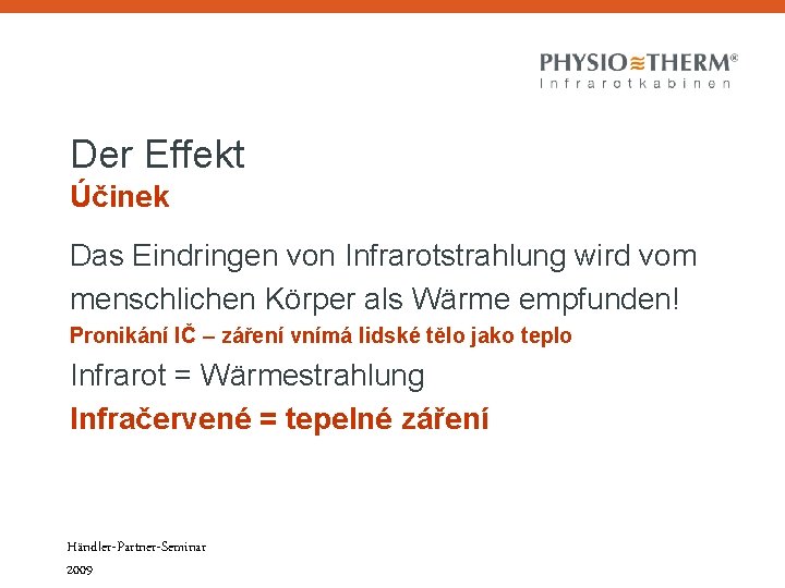 Der Effekt Účinek Das Eindringen von Infrarotstrahlung wird vom menschlichen Körper als Wärme empfunden! Der Effekt Účinek Das Eindringen von Infrarotstrahlung wird vom menschlichen Körper als Wärme empfunden!