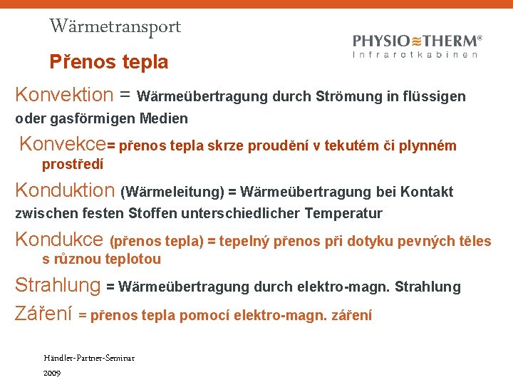 Wärmetransport Přenos tepla Konvektion = Wärmeübertragung durch Strömung in flüssigen oder gasförmigen Medien Konvekce= Wärmetransport Přenos tepla Konvektion = Wärmeübertragung durch Strömung in flüssigen oder gasförmigen Medien Konvekce=