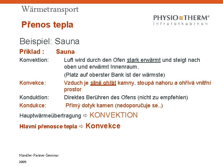 Wärmetransport Přenos tepla Beispiel: Sauna Příklad : Sauna Konvektion: Konvekce: Konduktion: Kondukce: Luft wird Wärmetransport Přenos tepla Beispiel: Sauna Příklad : Sauna Konvektion: Konvekce: Konduktion: Kondukce: Luft wird
