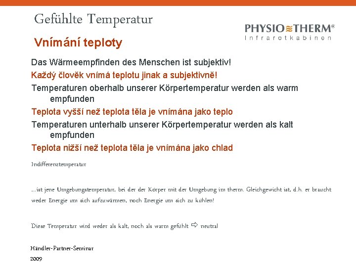 Gefühlte Temperatur Vnímání teploty Das Wärmeempfinden des Menschen ist subjektiv! Každý člověk vnímá teplotu Gefühlte Temperatur Vnímání teploty Das Wärmeempfinden des Menschen ist subjektiv! Každý člověk vnímá teplotu