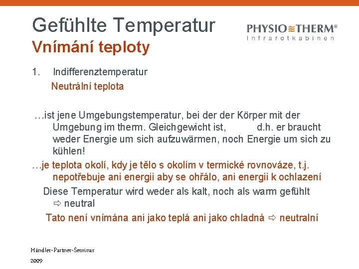 Gefühlte Temperatur Vnímání teploty 1. Indifferenztemperatur Neutrální teplota …ist jene Umgebungstemperatur, bei der Körper Gefühlte Temperatur Vnímání teploty 1. Indifferenztemperatur Neutrální teplota …ist jene Umgebungstemperatur, bei der Körper