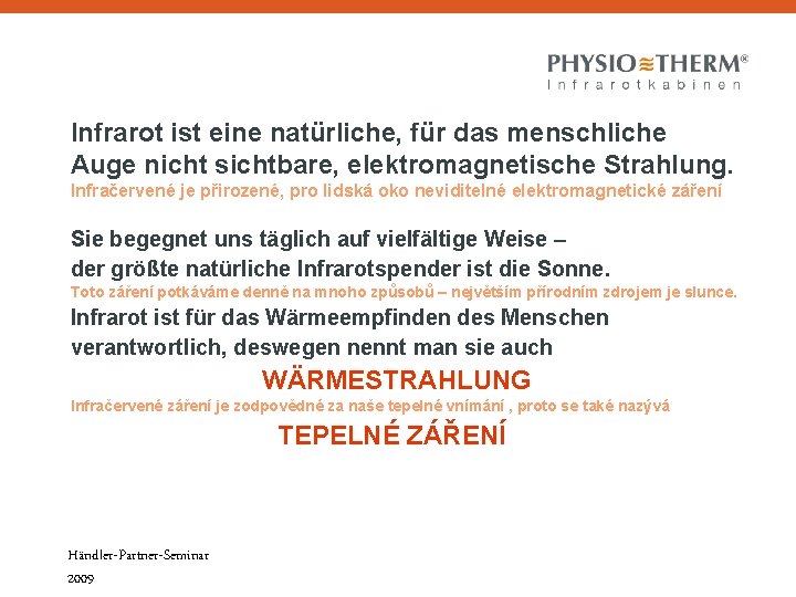 Infrarot ist eine natürliche, für das menschliche Auge nicht sichtbare, elektromagnetische Strahlung. Infračervené je Infrarot ist eine natürliche, für das menschliche Auge nicht sichtbare, elektromagnetische Strahlung. Infračervené je