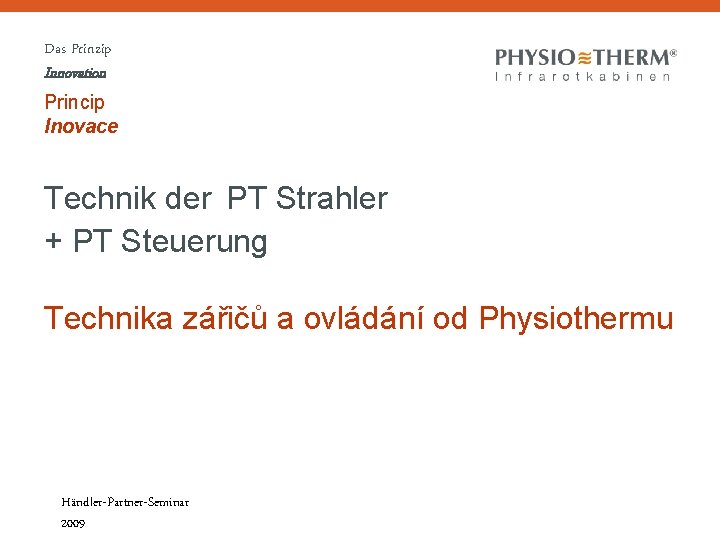 Das Prinzip Innovation Princip Inovace Technik der PT Strahler + PT Steuerung Technika zářičů Das Prinzip Innovation Princip Inovace Technik der PT Strahler + PT Steuerung Technika zářičů