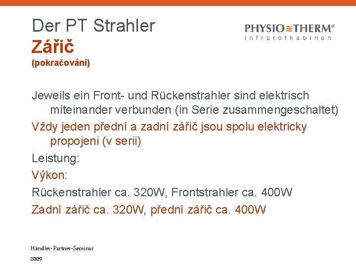 Der PT Strahler Zářič (pokračování) Jeweils ein Front- und Rückenstrahler sind elektrisch miteinander verbunden Der PT Strahler Zářič (pokračování) Jeweils ein Front- und Rückenstrahler sind elektrisch miteinander verbunden