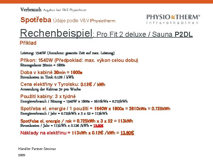 Verbrauch Angaben laut F&E Physiotherm Spotřeba Údaje podle V&V Physiotherm Rechenbeispiel: Pro Fit 2 Verbrauch Angaben laut F&E Physiotherm Spotřeba Údaje podle V&V Physiotherm Rechenbeispiel: Pro Fit 2