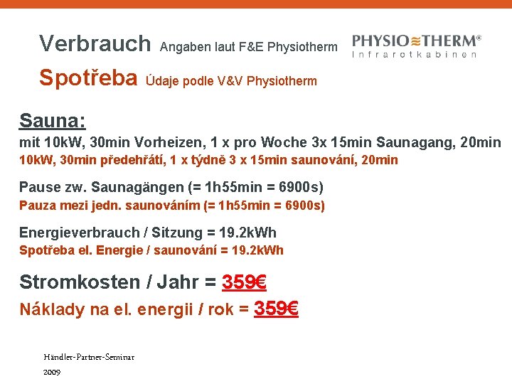 Verbrauch Angaben laut F&E Physiotherm Spotřeba Údaje podle V&V Physiotherm Sauna: mit 10 k. Verbrauch Angaben laut F&E Physiotherm Spotřeba Údaje podle V&V Physiotherm Sauna: mit 10 k.