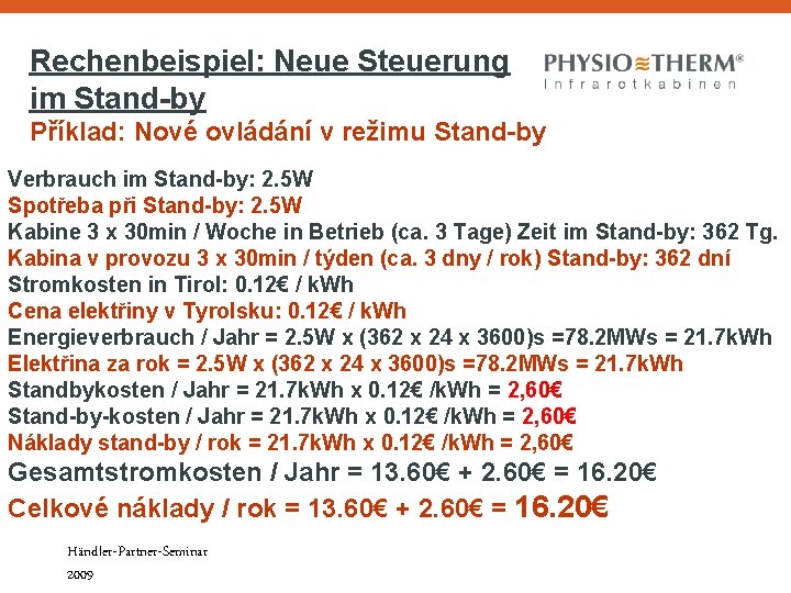 Rechenbeispiel: Neue Steuerung im Stand-by Příklad: Nové ovládání v režimu Stand-by Verbrauch im Stand-by: Rechenbeispiel: Neue Steuerung im Stand-by Příklad: Nové ovládání v režimu Stand-by Verbrauch im Stand-by: