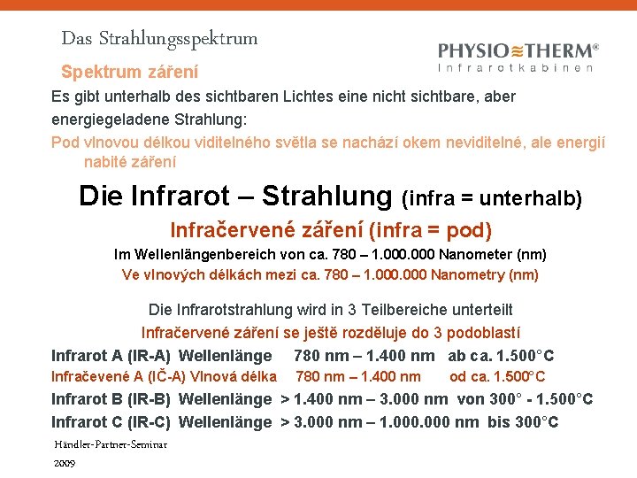 Das Strahlungsspektrum Spektrum záření Es gibt unterhalb des sichtbaren Lichtes eine nicht sichtbare, aber Das Strahlungsspektrum Spektrum záření Es gibt unterhalb des sichtbaren Lichtes eine nicht sichtbare, aber