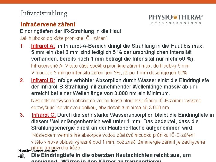 Infrarotstrahlung Infračervené záření Eindringtiefen der IR-Strahlung in die Haut Jak hluboko do kůže pronikne Infrarotstrahlung Infračervené záření Eindringtiefen der IR-Strahlung in die Haut Jak hluboko do kůže pronikne