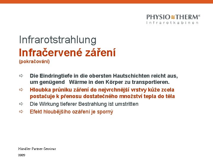Infrarotstrahlung Infračervené záření (pokračování) Die Eindringtiefe in die obersten Hautschichten reicht aus, um genügend Infrarotstrahlung Infračervené záření (pokračování) Die Eindringtiefe in die obersten Hautschichten reicht aus, um genügend