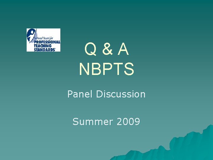 Q&A NBPTS Panel Discussion Summer 2009 