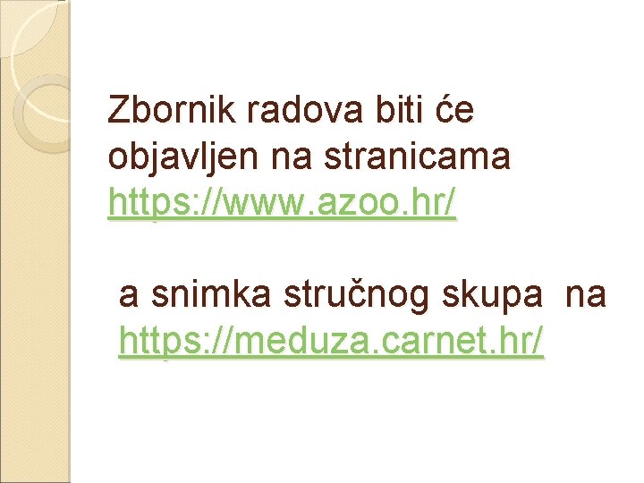 Zbornik radova biti će objavljen na stranicama https: //www. azoo. hr/ a snimka stručnog