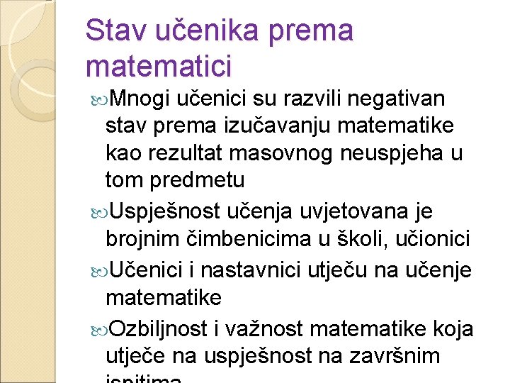 Stav učenika prema matematici Mnogi učenici su razvili negativan stav prema izučavanju matematike kao