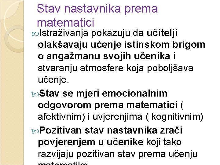 Stav nastavnika prema matematici Istraživanja pokazuju da učitelji olakšavaju učenje istinskom brigom o angažmanu