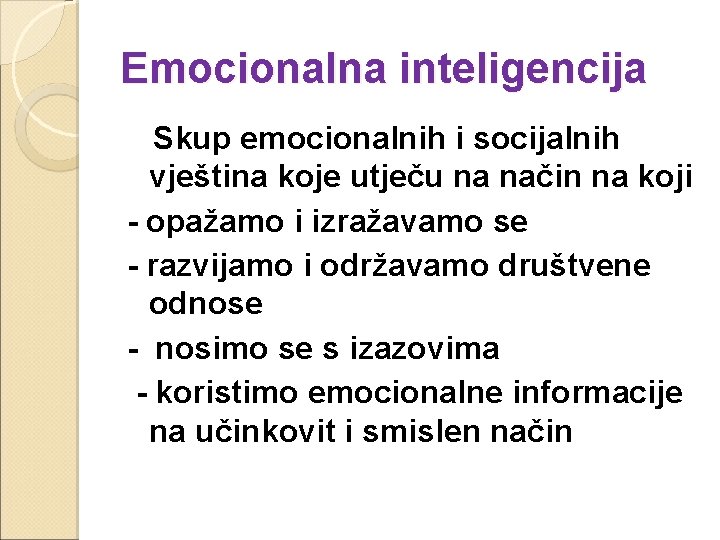 Emocionalna inteligencija Skup emocionalnih i socijalnih vještina koje utječu na način na koji -