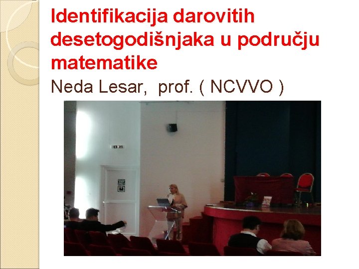 Identifikacija darovitih desetogodišnjaka u području matematike Neda Lesar, prof. ( NCVVO ) 