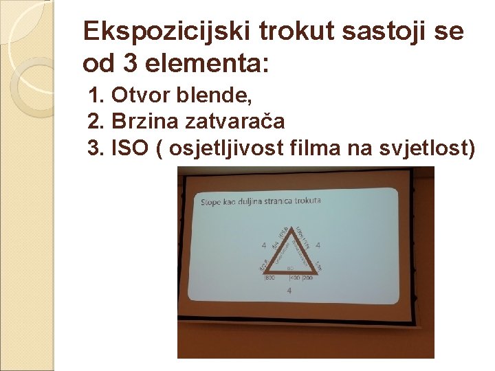 Ekspozicijski trokut sastoji se od 3 elementa: 1. Otvor blende, 2. Brzina zatvarača 3.