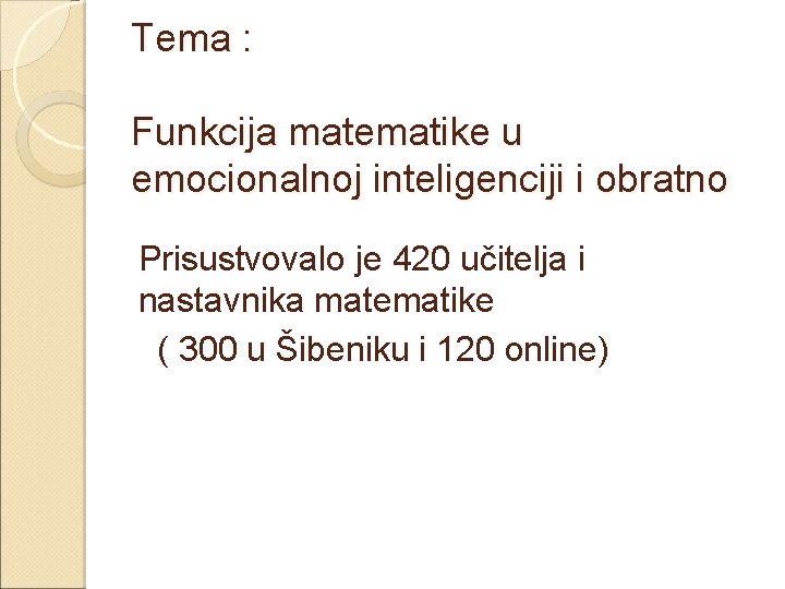 Tema : Funkcija matematike u emocionalnoj inteligenciji i obratno Prisustvovalo je 420 učitelja i