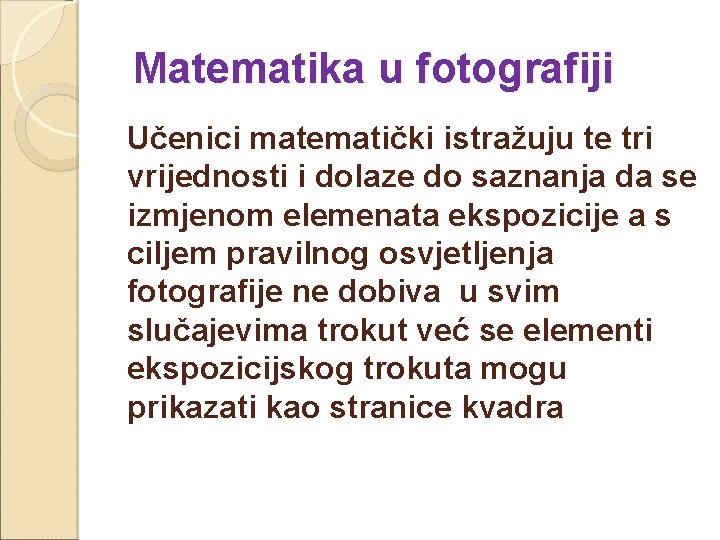 Matematika u fotografiji Učenici matematički istražuju te tri vrijednosti i dolaze do saznanja da